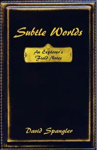 Subtle Worlds: An Explorer's Field Notes