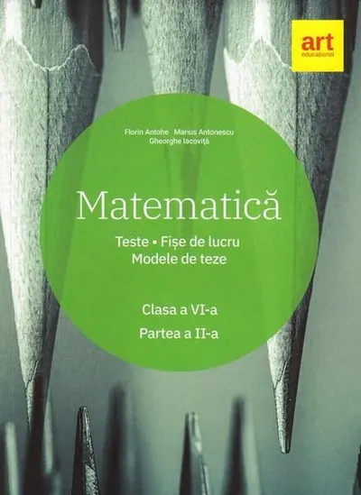 Matematică. Clasa a VI-a. Semestrul 2. Teste. Fișe de lucru. Modele de teze - Paperback brosat - Florin Antohe, Marius Antonescu, Gheorghe Iacoviță