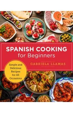 Spanish Cooking for Beginners: Simple and Delicious Recipes for All Occasions