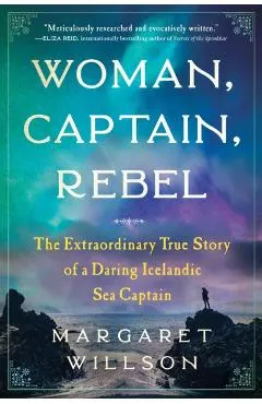 Woman, Captain, Rebel: The Extraordinary True Story of a Daring Icelandic Sea Captain