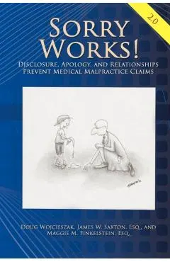 Sorry Works! 2.0: Disclosure, Apology, and Relationships Prevent Medical Malpractice Claims