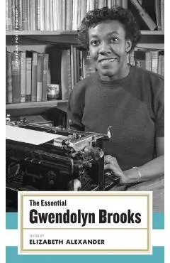 The Essential Gwendolyn Brooks: (american Poets Project #19)