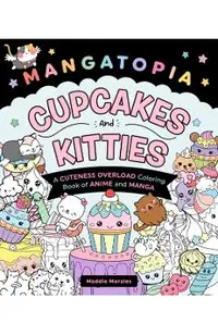 Mangatopia: Cupcakes and Kitties: A Cuteness Overload Coloring Book of Anime and Manga