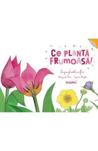 Ce planta frumoasa! Despre plantele cu flori