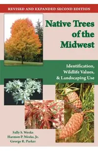 Native Trees of the Midwest: Identification, Wildlife Value, and Landscaping Use