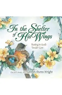 In the Shelter of His Wings: Resting in God's Tender Care