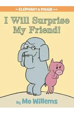 I Will Surprise My Friend! (an Elephant and Piggie Book)