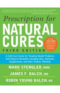 Prescription for Natural Cures (Third Edition): A Self-Care Guide for Treating Health Problems with Natural Remedies Including Diet, Nutrition, Supple