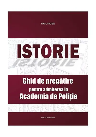 Istorie. Ghid de pregătire pentru admiterea la Academia de Poliție - Paperback brosat - Paul Didiță