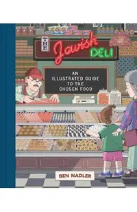 The Jewish Deli: An Illustrated Guide to the Chosen Food