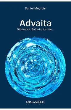 Advaita. Eliberarea divinului in sine